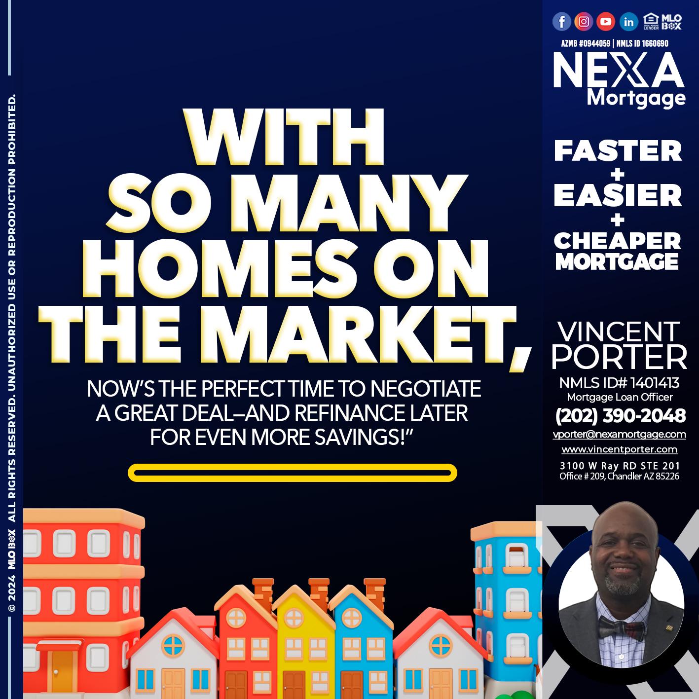 WITH SO MANY HOMES - Vincent Porter -Mortgage Loan Officer