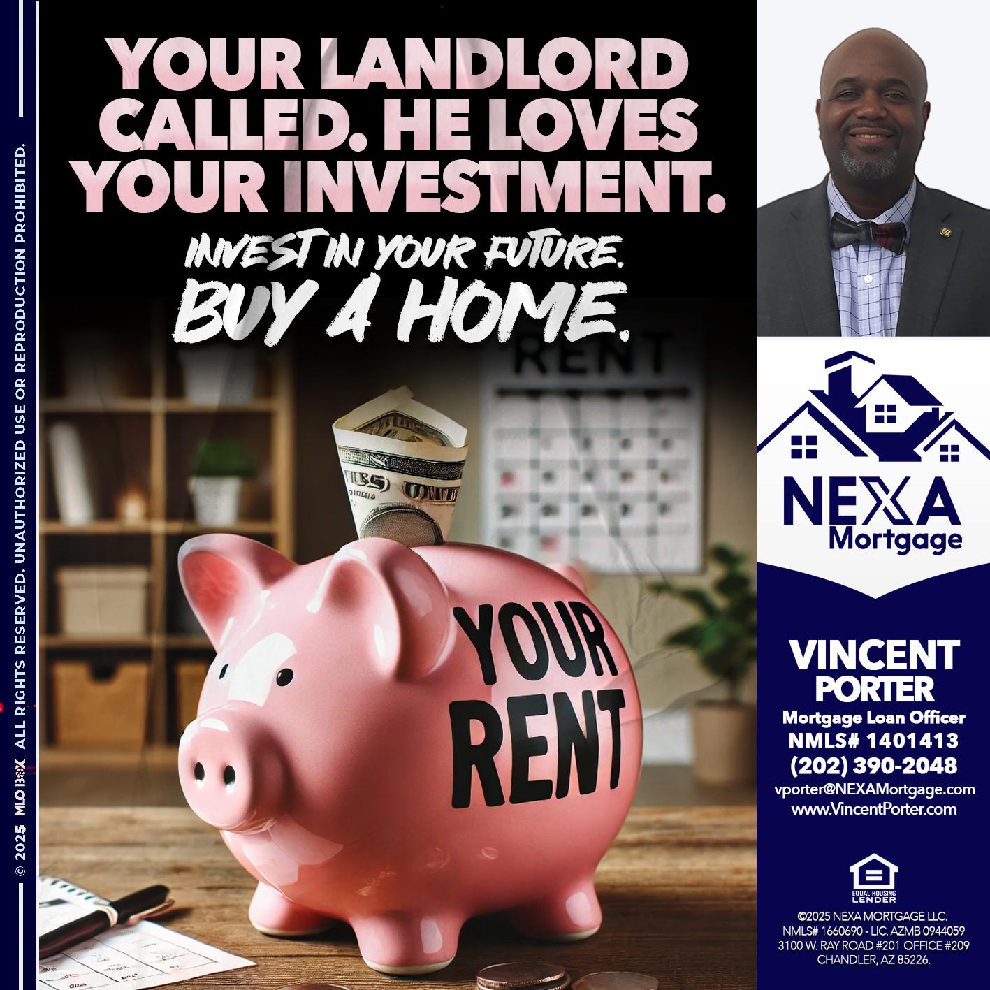 YOUR LANDLORD CALLED. - Vincent Porter -Mortgage Loan Officer