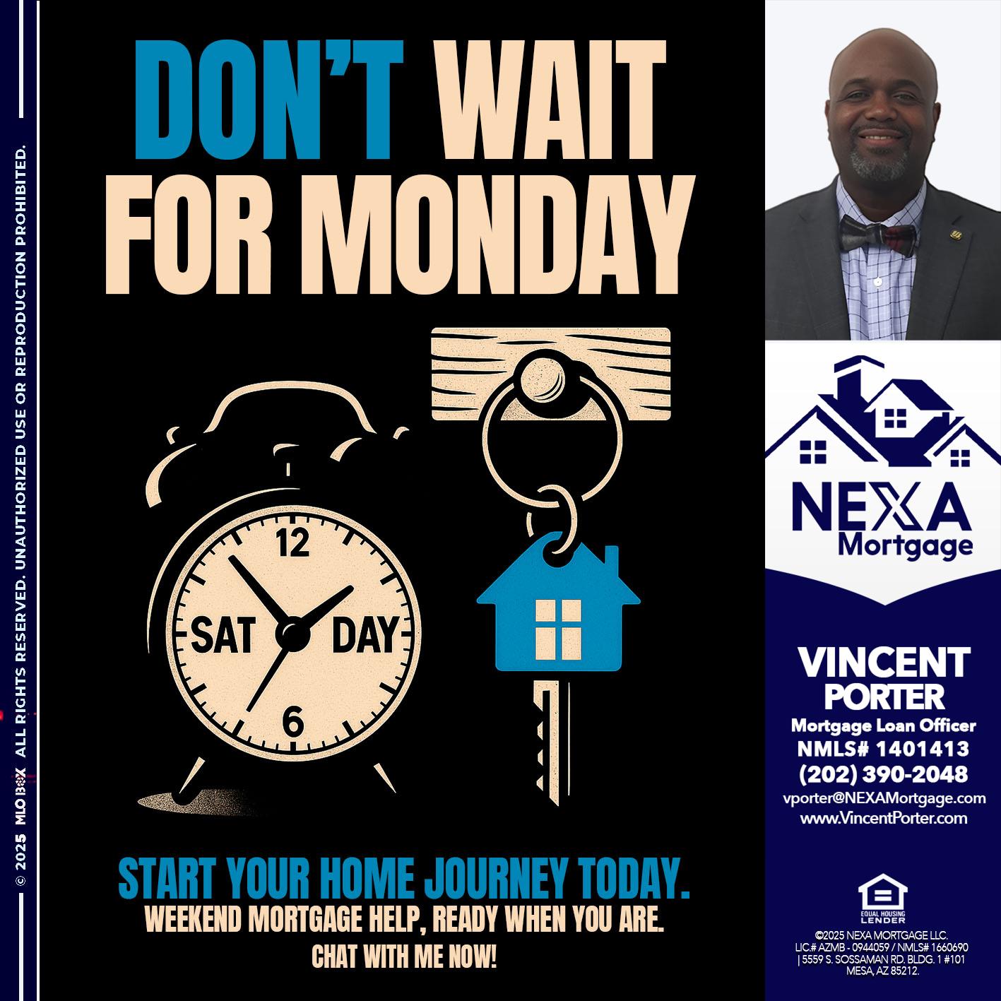 DONT WAIT FOR MONDAY - Vincent Porter -Mortgage Loan Officer